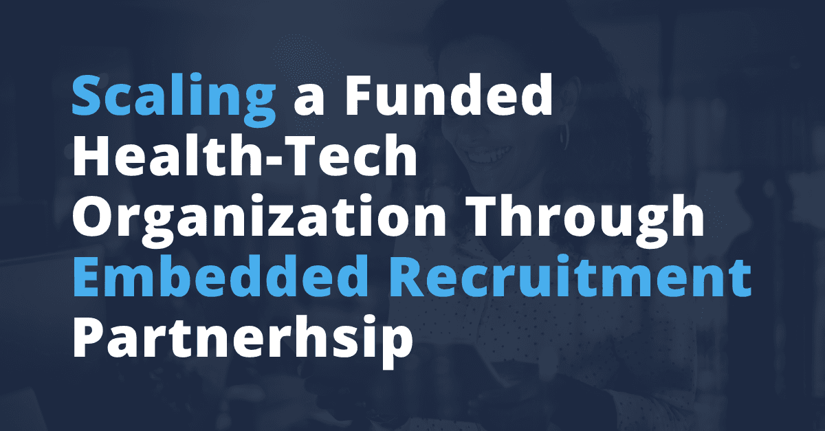 Scaling a Funded Health-Tech Organization Through Embedded Recruitment Partnership